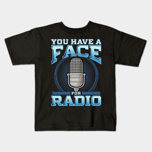 Funny You Have A Face For Radio Broadcaster Pun Kids T-Shirt